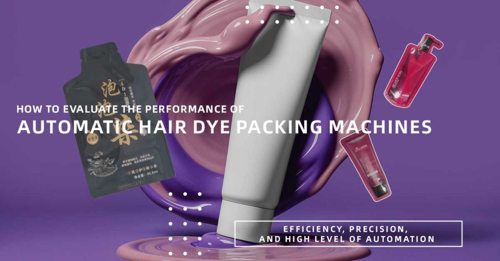 How to Evaluate the Performance of Automatic Hair Dye Packing Machines