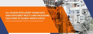 All-bloom Intelligent March Expo-Multi-Lane Packaging Solutions
