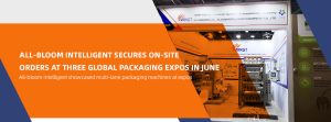 All-bloom Intelligent Packaging Orders at 3 Expos